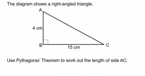 The diagram shows a right angled triangle use pythagoras theorem to work out length of side ac