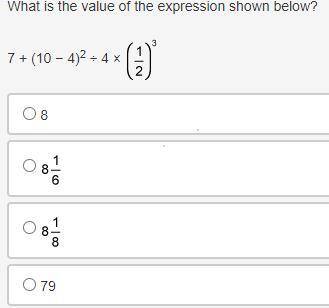 What is the value of the expression shown below? 7 + (10 − 4)2 ÷ 4 × 1 over 2 to the power of 3 8 8