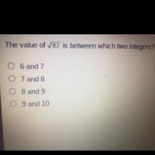 The value of 82 is between which two integers?