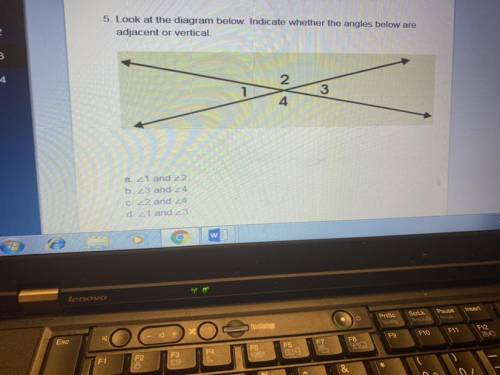 5. Look at the diagram below. Indicate whether the angles below are

adjacent or vertical.
a <1