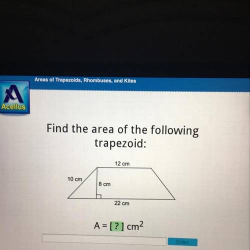 Find the area of the following
trapezoid:
12 cm
10 cm
8 cm
22 cm
A = [?] cm2