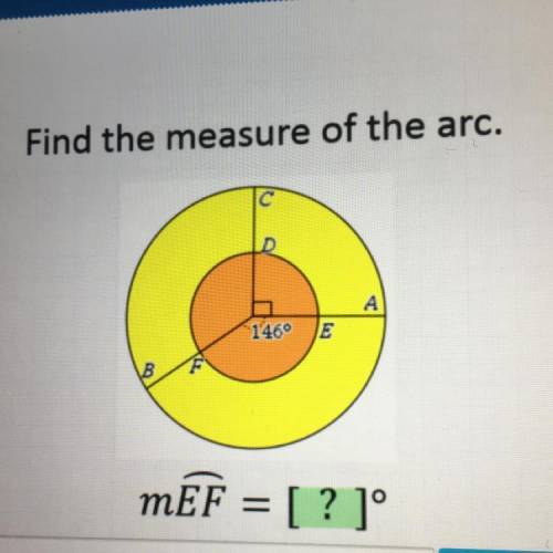 Find the measure of the arc.
с
A
146° E
B
mEF = [ ? 1°