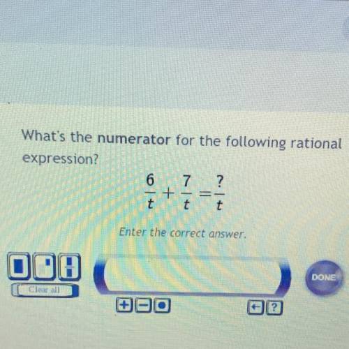 What's the numerator for the following rational

expression?
6/t+7/t=?/t
Enter the correct answer