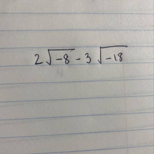Subtract: 2 square root -8 -3 square root -18