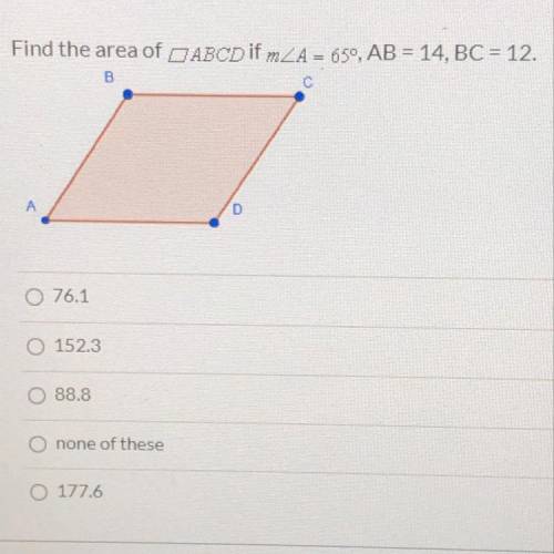 I need help on this one 
Find the area of D ABCD if mZA = 650, AB = 14, BC = 12.