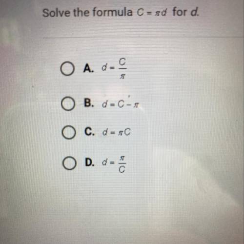 Solve the formula C = rd for d.
O A. d=0
广
O B. d=0-.
O C. d= sc
O D. d =