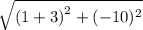 \sqrt{ {(1 + 3)}^{2} + ( -10) ^{2}  }
