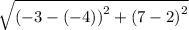 \sqrt{ {( - 3 - ( - 4))}^{2} +  {(7 - 2)}^{2}  }
