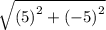 \sqrt{ {(5)}^{2} +  {( - 5)}^{2}  }