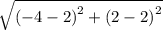 \sqrt{ {( - 4 - 2)}^{2} +  {(2 - 2)}^{2}  }