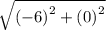 \sqrt{ {( - 6)}^{2}  +  {(0)}^{2} }
