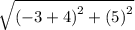 \sqrt{ {( - 3  + 4)}^{2}   +  {(5)}^{2} }