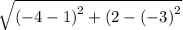 \sqrt{  {( - 4 - 1)}^{2}  + {(2 -  ( - 3)}^{2} }