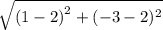 \sqrt{ {(1 - 2)}^{2} + ( - 3 - 2) ^{2}  }