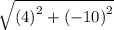\sqrt{ {(4)}^{2}  +  {( - 10)}^{2} }