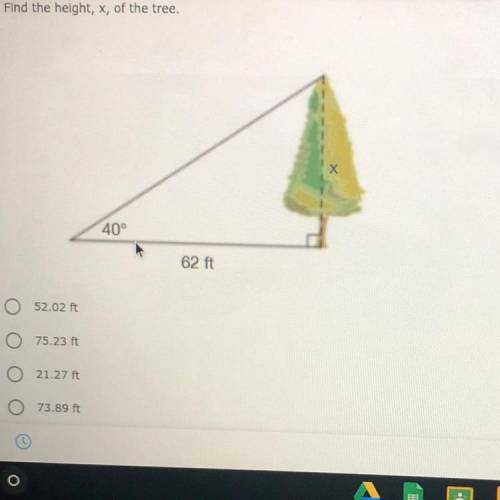 Find the height, x, of the tree.

40°
62 ft
a) 52.02 it
b) 75.23 it
c) 21.27 it
d) 73.89 ft