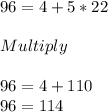 96 = 4+5 * 22\\\\Multiply\\\\96=4+110\\96=114