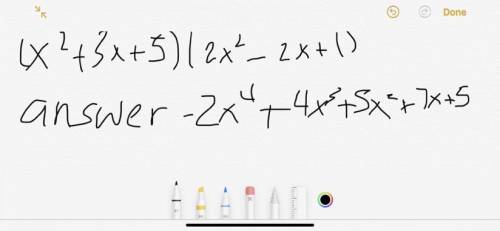 Multiply (x2 + 3x + 5)(2x2 – 2x+1).
Answer ASAP please!!!