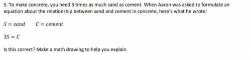 To make concrete, you need 3 times as much sand as cement. When Aaron was asked to formulate an equ