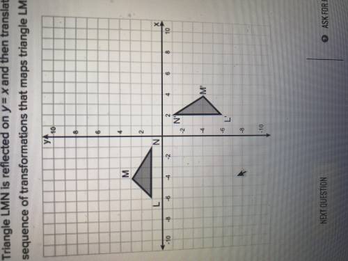 Plz help Triangle LMN is reflected on y=x and then translates to the left one unit. Which of the fo