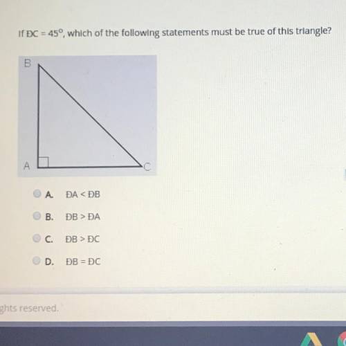 If DC=45°, which of the following statements must be true of this triangle? DADA. DB>DC. DB=DC