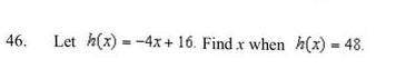H(x)=-4+16 find x when h(x)=48 Plz don't say it is incomplete