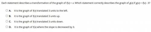 Please help Each statement describes a transformation of the graph of f(x) = x. Which statement cor