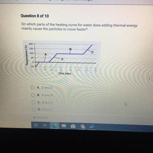 Question 8 of 10

On which parts of the heating curve for water does adding thermal energy
mainly