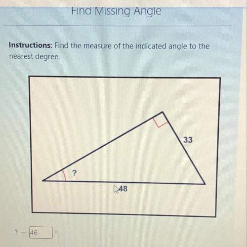 Instructions: Find the Measure of the indicated angle to the
nearest degree.
