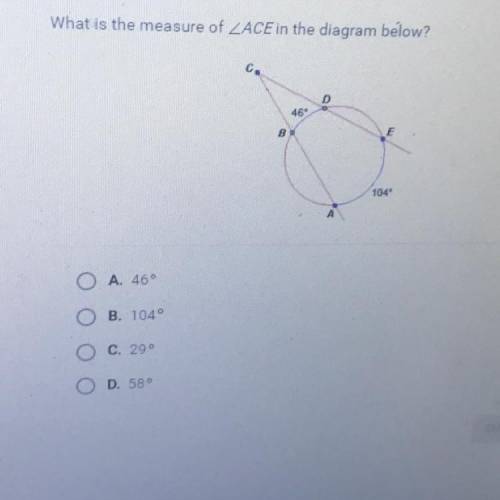 What is the measure of ACE in the diagram below?
A. 46
B. 104
C. 29
D. 58