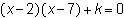The solutions to a quadratic equation are x = 2 and x = 7. If k is a nonzero constant, which of the