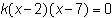 The solutions to a quadratic equation are x = 2 and x = 7. If k is a nonzero constant, which of the
