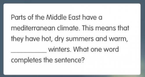 parts of the middle east have a mediterranean climate. this means they have hot, dry summers and wa