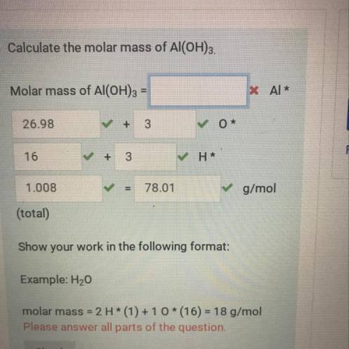 Calculate the molar mass of Al(OH)3.
Molar mas of Al(OH)3 =
Help asap