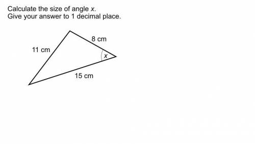 Calculate the size of angle x. the sides are 8cm, 11cm and 15cm