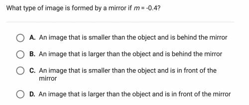 ASAP TWENTY POINTS What type of image is formed by a mirror if m = -0.4?