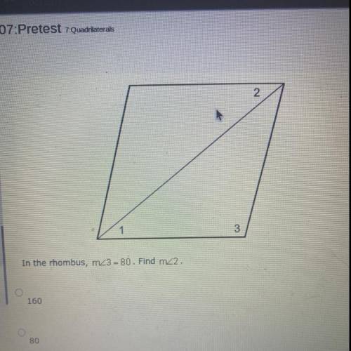 In the Rhombus, m<3=80. Find m<2
160
80
50
40
