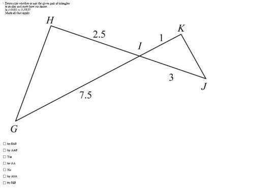 Determine whether or not the given pair of triangles is similar and state how you know.

Is ΔGHI ~
