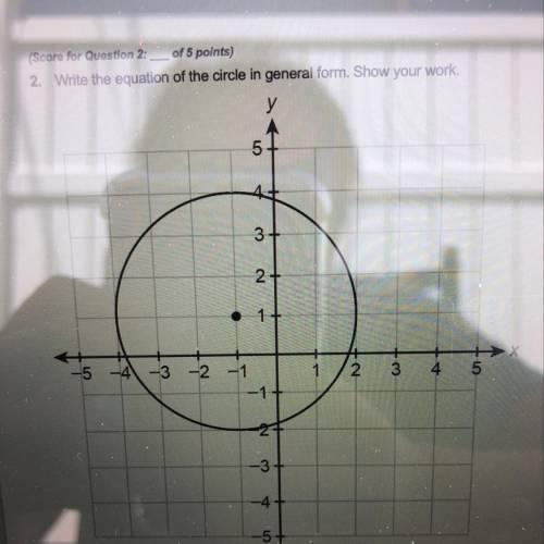 2. Write the equation of the circle in general form. Show your work.