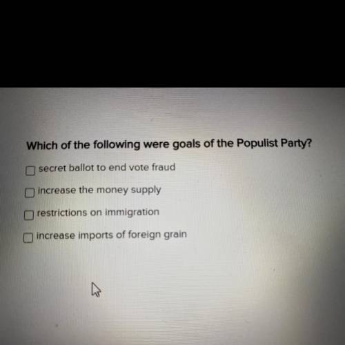 Which of the following were goals of the Populist Party?