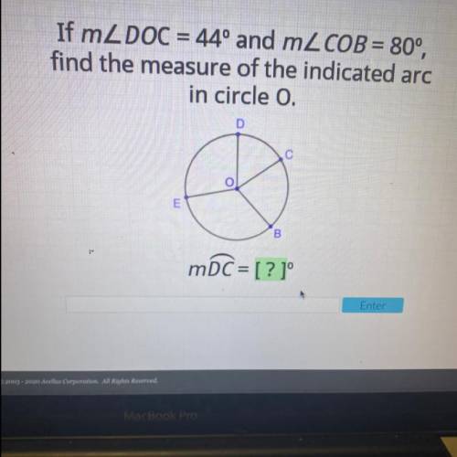 If m2 DOC = 44º and m2 COB = 80°,

find the measure of the indicated arc in circle 0.
Find measure