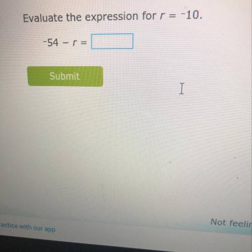 ￼ evaluate the expression for r=-10 -54-r=￼