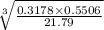 \sqrt[3]{ \frac{0.3178 \times 0.5506}{21.79} }