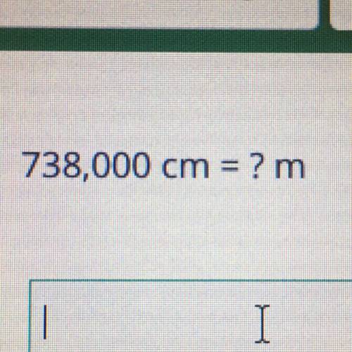 738,000 cm = ? m
Can someone please help(: