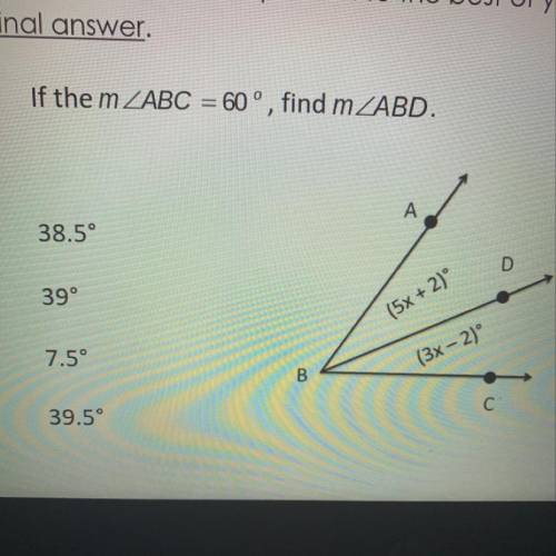 If the m ZABC = 60°, find mZABD.

A
38.5°
D
39°
(5x + 2)°
7.5°
(3x - 2)°
B
С
39.5°