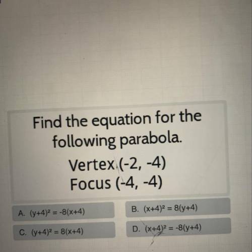 Find the equation for the
following parabola
Vertex (-2,-4)
Focus (-4,-4)