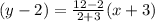 (y - 2) =  \frac{12 - 2}{2 + 3} (x  + 3)