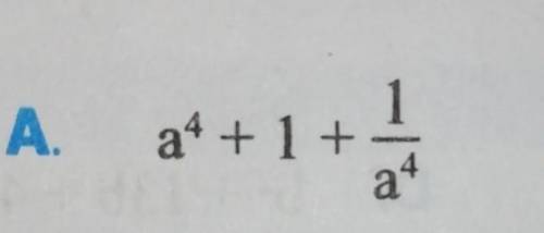 Please answer it as soon as possible.1. a^4+1+1/a^4