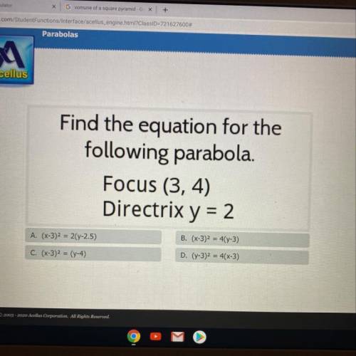 Acellus find the equation for the following parabola focus (3,4) and directix y=2