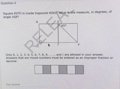 Square RSTU is inside trapezoid RSVU. What is the measure, in degrees, of angle VSR? R. REN T Only